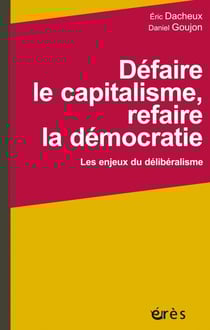 Défaire le capitalisme, refaire la démocratie - Les enjeux du délibéralisme