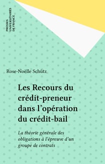 Les Recours du crédit-preneur dans l'opération du crédit-bail - La théorie générale des obligations à l'épreuve d'un groupe de contrats