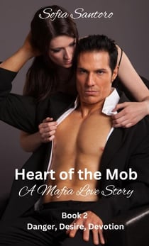 Heart of the Mob - Book 2: Danger, Desire, Devotion - Heart of the Mob, #2