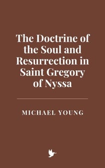 The Doctrine of the Soul and Resurrection in Saint Gregory of Nyssa