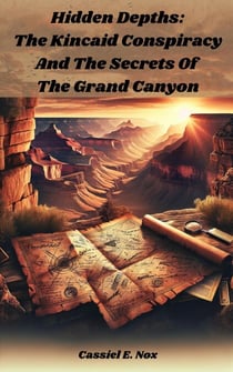 Hidden Depths: The Kincaid Conspiracy and The Secrets of The Grand Canyon