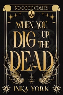No Good Comes When You Dig Up the Dead - No Good Comes, #1