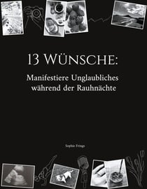 13 Wünsche: Manifestiere Unglaubliches während der Rauhnächte - Dein 5-Jahres-Workbook für deine Rauhnachts-Manifestationen - inkl. Coaching-Fragen, Anleitung & Workbook sowie Ritualmaterialien