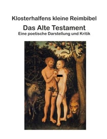 Klosterhalfens kleine Reimbibel - Das Alte Testament - Eine poetische Darstellung und Kritik