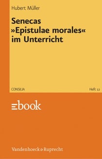 Senecas »Epistulae morales« im Unterricht - Lehrerkommentar