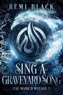 Sing a Graveyard Song - Fae Mark'd Wizard, #3