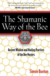The Shamanic Way of the Bee - Ancient Wisdom and Healing Practices of the Bee Masters