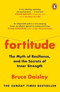 Fortitude - The Myth of Resilience, and the Secrets of Inner Strength: A Sunday Times Bestseller