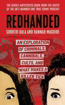 Redhanded - An Exploration of Criminals, Cannibals, Cults, and What Makes a Killer Tick