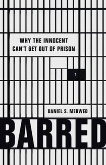 Barred - Why the Innocent Can't Get Out of Prison