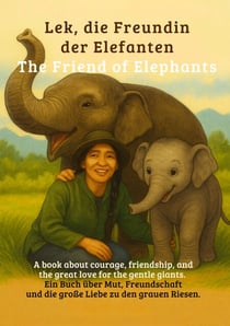 Lek und ihre Liebe zu Elefanten - Ein Elefant vergisst nie  aber er verzeiht, wenn er Liebe findet.