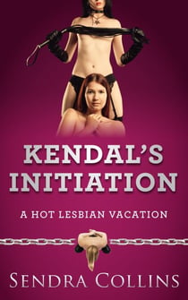 Kendal's Initiation- A Hot Lesbian Vacation - A Hot Lesbian Vacation, #3