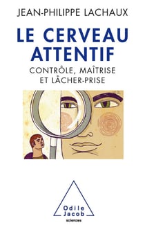 Le Cerveau attentif - Contrôle, maîtrise et lâcher-prise