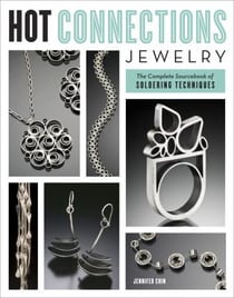 Hot Connections Jewelry - The Complete Sourcebook of Soldering Techniques