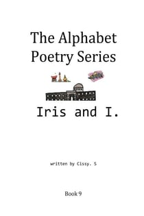 Iris and I - The Alphabet Poetry Series, #9