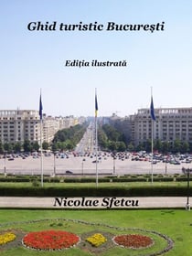 Ghid turistic Bucure?ti - Edi?ia ilustrata
