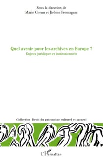Quel avenir pour les archives en Europe ? - Enjeux juridiques et institutionnels