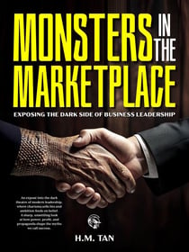 Monsters in the Marketplace: Exposing the Dark Side of Business Leadership