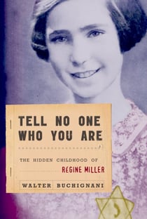 Tell No One Who You Are - The Hidden Childhood of Regine Miller