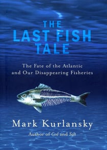 The Last Fish Tale - The Fate of the Atlantic and our Disappearing Fisheries