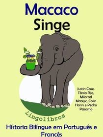 História Bilíngue em Português e Francês: Macaco - Singe. Serie Aprender Francês.
