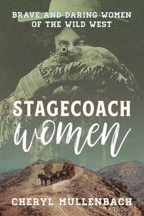 Stagecoach Women - Brave and Daring Women of the Wild West