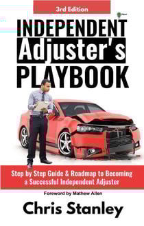 Independent Adjuster's Playbook: Step by Step Guide &amp; Roadmap to Becoming a Successful Independent Adjuster - IA Playbook Series, #1