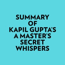 Summary of Kapil Gupta's A Master's Secret Whispers
