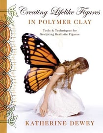 Creating Lifelike Figures in Polymer Clay - Tools and Techniques for Sculpting Realistic Figures