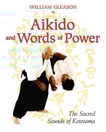 Aikido and Words of Power - The Sacred Sounds of Kototama