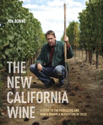 The New California Wine - A Guide to the Producers and Wines Behind a Revolution in Taste