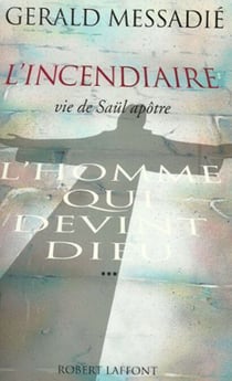 L'homme qui devint Dieu - tome 3 - L'incendiaire - NE - L'incendiaire, vie de Saül apôtre