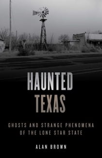 Haunted Texas - Ghosts and Strange Phenomena of the Lone Star State