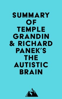 Summary of Temple Grandin & Richard Panek's The Autistic Brain