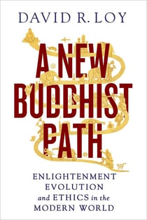 A New Buddhist Path - Enlightenment, Evolution, and Ethics in the Modern World