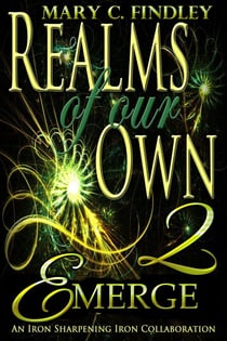 Emerge: An Iron Sharpening Iron Collaboration - Realms of Our Own, #2