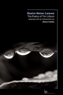 Desire Never Leaves - The Poetry of Tim Lilburn