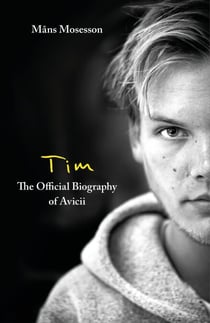 Tim – The Official Biography of Avicii - the subject of new Netflix documentary 'Avicii – I’m Tim'