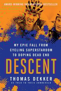 Descent: My Epic Fall from Cycling Superstadom to Doping Dead End - My Epic Fall from Cycling Superstardom to Doping Dead End