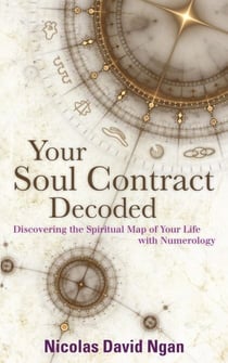 Your Soul Contract Decoded - Discovering the Spiritual Map Of Your Life With Numerology