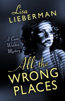 All the Wrong Places - A Cara Walden Mystery, #1