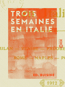 Trois semaines en Italie - Milan, Venise, Padoue, Lorette, Rome, Naples, Pompéï