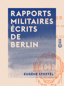 Rapports militaires écrits de Berlin - 1866-1870