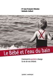 Le Bébé et l'eau du bain - Comment la garderie change la vie de vos enfants