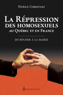 La Répression des homosexuels au Québec et en France - Du bûcher à la mairie