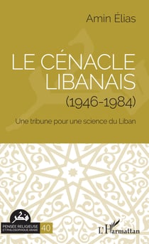 Le cénacle libanais (1946-1984) - Une tribune pour une science du Liban
