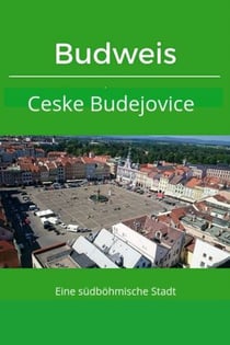 Budweis / Ceske BudejoviceEine südböhmische Stadt