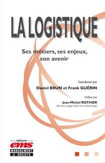 La logistique - Ses métiers, ses enjeux, son avenir