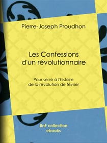 Les Confessions d'un révolutionnaire - Pour servir à l'histoire de la révolution de février