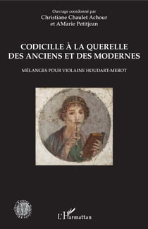 Codicille à la querelle des Anciens et des Modernes - Mélanges pour Violaine Houdart-Merot